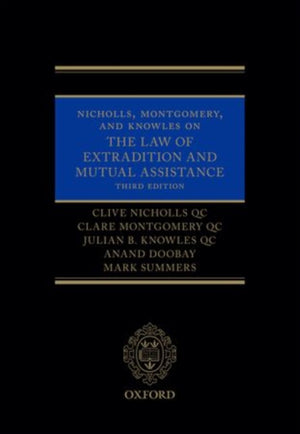 Nicholls, Montgomery, and Knowles on The Law of Extradition and Mutual Assistance