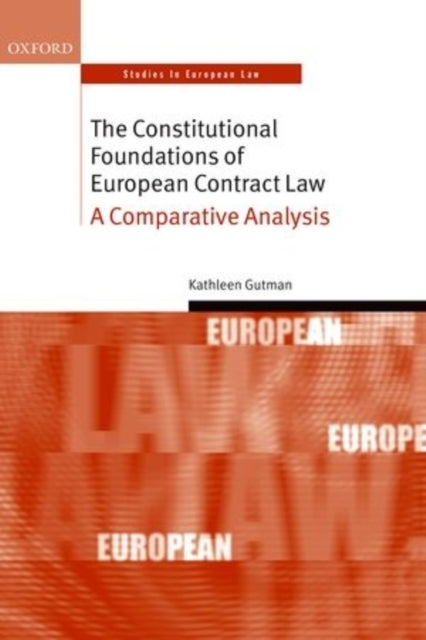 Book cover of: Constitutional Foundations of European Contract Law. By: Kathleen Gutman