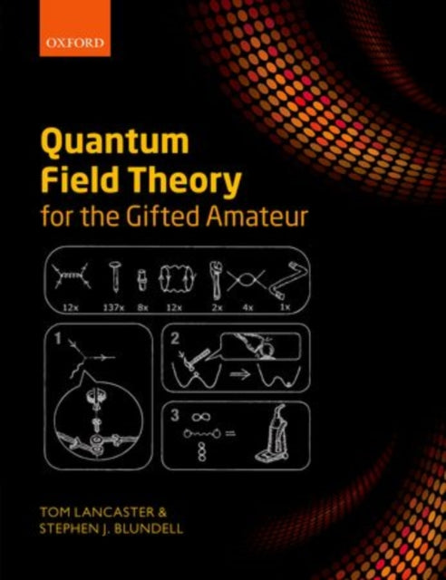 Book cover of: Quantum Field Theory for the Gifted Amateur. By: Tom Lancaster