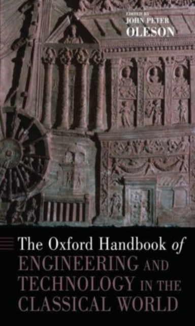 Book cover of: Oxford Handbook of Engineering and Technology in the Classical World. By: John Peter Oleson