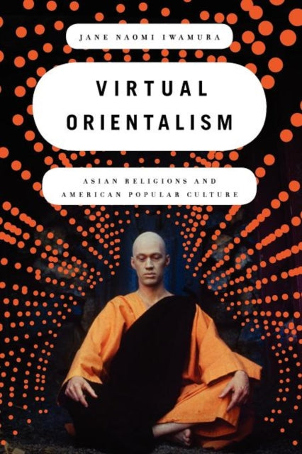 Book cover of: Virtual Orientalism. By: Jane Naomi Iwamura