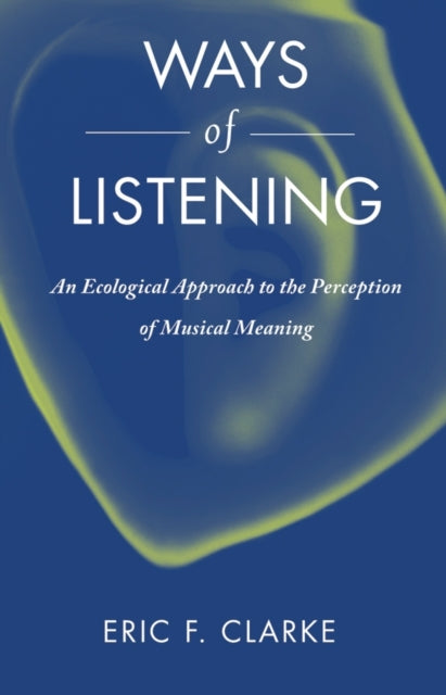 Book cover of: Ways of Listening. By: Eric Clarke