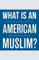 Book cover of: What Is an American Muslim?. By: ʻAbd Allāh Aḥmad Naʻīm