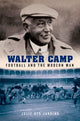 Book cover of: Walter Camp. By: Julie Des Jardins