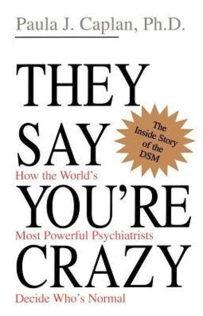 Book cover of: They Say You're Crazy. By: Paula J. Caplan