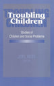 Book cover of: Troubling Children. By: Joel Best