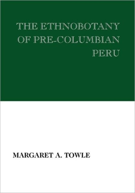 Book cover of: Ethnobotany of Pre-Columbian Peru. By: Margaret Towle
