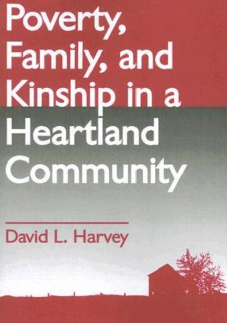 Book cover of: Poverty, Family, and Kinship in a Heartland Community. By: David L. Harvey