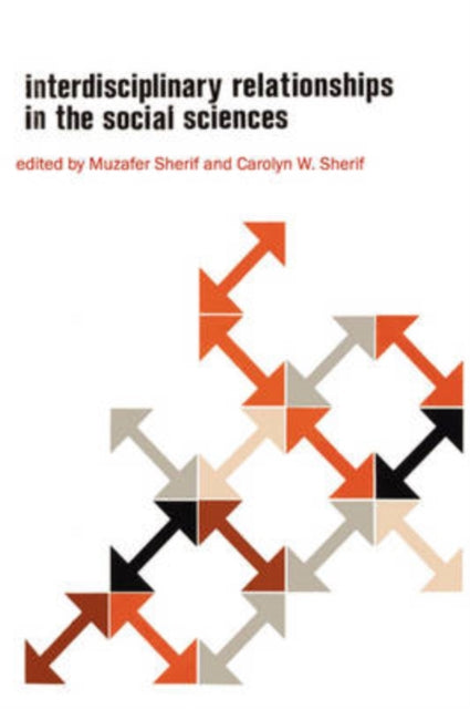 Book cover of: Interdisciplinary Relationships in the Social Sciences. By: Muzafer Sherif