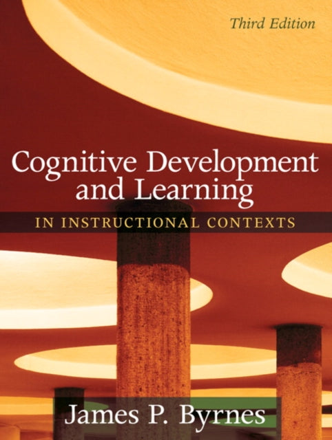 Book cover of: Cognitive Development and Learning in Instructional Contexts. By: James P. Byrnes