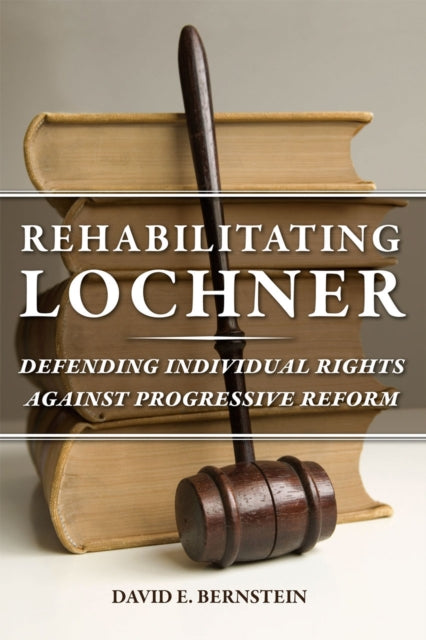 Book cover of: Rehabilitating Lochner. By: David E. Bernstein