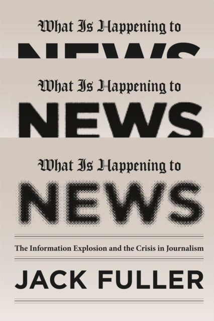 Book cover of: What Is Happening to News. By: Jack Fuller