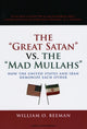 Book cover of: Great Satan vs. the Mad Mullahs. By: William O. Beeman
