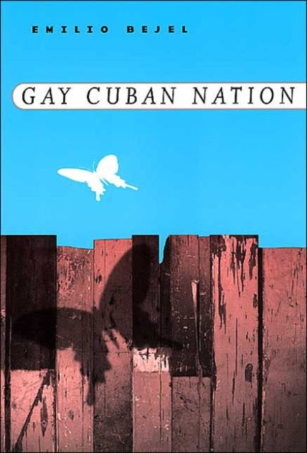 Book cover of: Gay Cuban Nation. By: Emilio Bejel