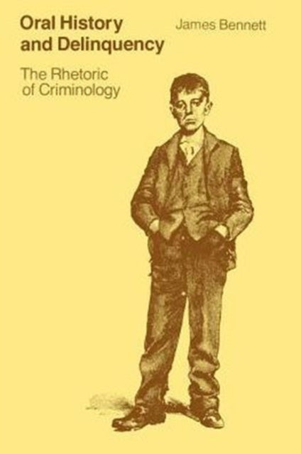 Book cover of: Oral History and Delinquency. By: James Bennett