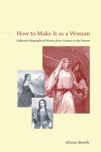 Book cover of: How to Make It as a Woman – Collective Biographical History from Victoria to the Present
