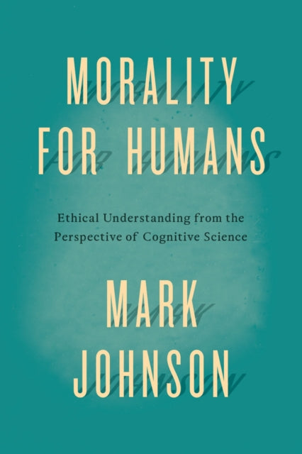 Book cover of: Morality for Humans. By: Mark Johnson