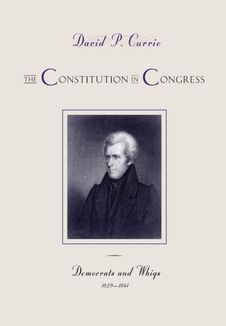Book cover of: Constitution in Congress: Democrats and Whigs, 1829-1861. By: David P. Currie