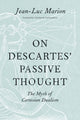 Book cover of: On Descartes' Passive Thought. By: Jean-Luc Marion
