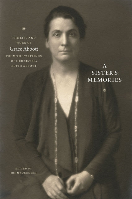 Book cover of: Sister`s Memories – The Life and Work of Grace Abbott from the Writings of Her Sister, Edith Abbott. By: Edith Abbott