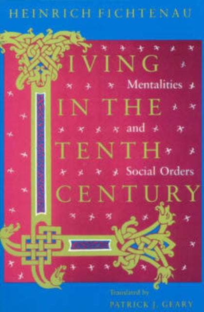 Book cover of: Living in the Tenth Century – Mentalities and Social Orders. By: Heinrich Fichtenau