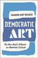 Book cover of: Democratic Art. By: Sharon Ann Musher