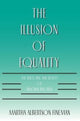 Book cover of: Illusion of Equality. By: Martha Albertson Fineman