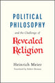 Book cover of: Political Philosophy and the Challenge of Revealed Religion. By: Heinrich Meier