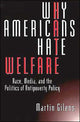 Book cover of: Why Americans Hate Welfare. By: Martin Gilens