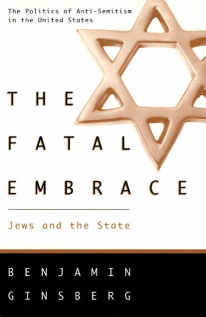 Book cover of: Fatal Embrace – Jews & the State (Paper). By: Benjamin Ginsberg