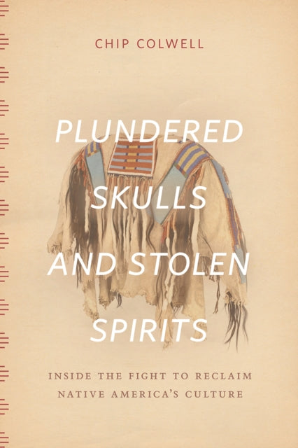 Book cover of: Plundered Skulls and Stolen Spirits. By: Chip Colwell