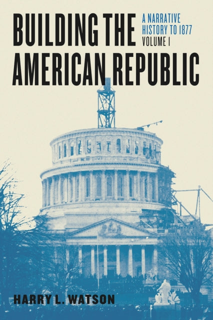 Book cover of: Building the American Republic, Volume 1 – A Narrative History to 1877. By: Harry L. Watson
