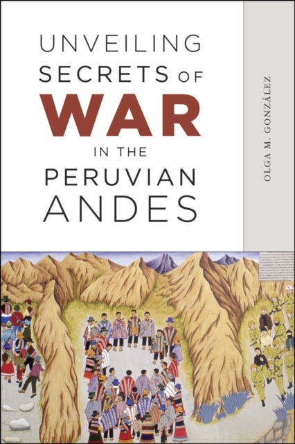 Book cover of: Unveiling Secrets of War in the Peruvian Andes. By: Olga M. González