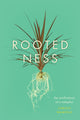 Book cover of: Rootedness. By: Christy Wampole