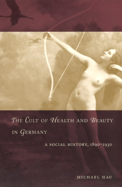 Book cover of: Cult of Health and Beauty in Germany. By: Michael Hau