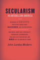Book cover of: Secularism in Antebellum America. By: John Lardas Modern