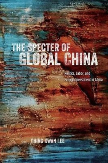 Book cover of: Specter of Global China. By: Ching Kwan Lee