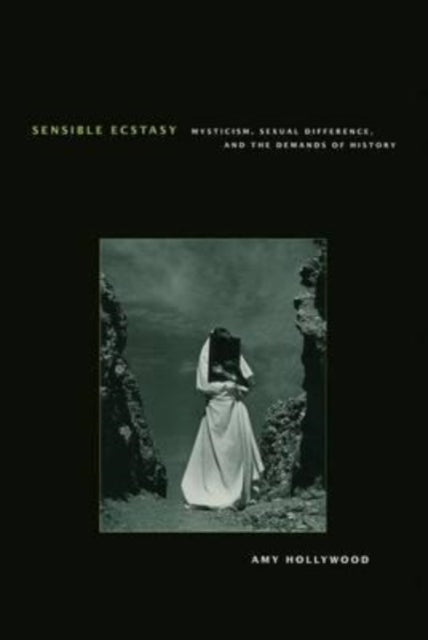 Book cover of: Sensible Ecstasy. By: Amy Hollywood
