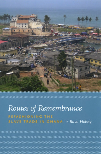Book cover of: Routes of Remembrance. By: Bayo Holsey