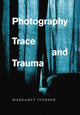 Book cover of: Photography, Trace, and Trauma. By: Margaret Iversen