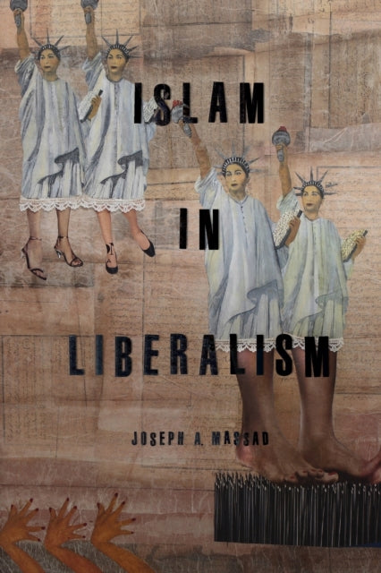 Book cover of: Islam in Liberalism. By: Joseph Andoni Massad