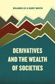 Book cover of: Derivatives and the Wealth of Societies. By: Benjamin Lee