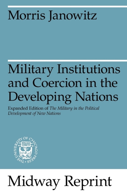 Book cover of: Military Institutions and Coercion in the Developing Nations. By: Morris Janowitz