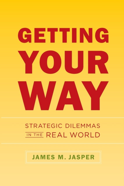 Book cover of: Getting Your Way. By: James M. Jasper