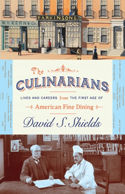 Book cover of: Culinarians – Lives and Careers from the First Age of American Fine Dining. By: David S. Shields