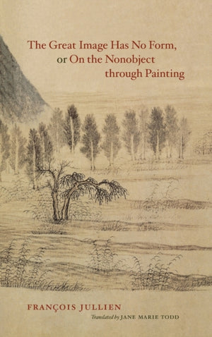 Great Image Has No Form, or On the Nonobject through Painting