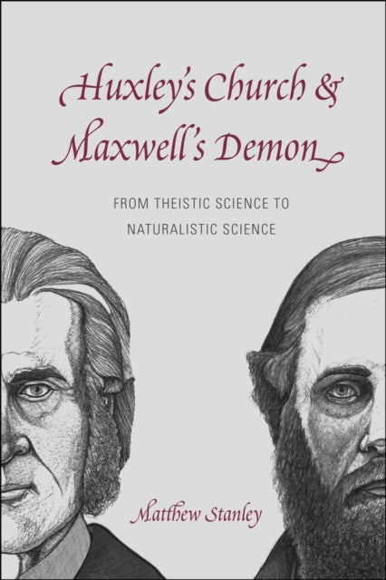 Book cover of: Huxley`s Church and Maxwell`s Demon – From Theistic Science to Naturalistic Science. By: Matthew Stanley