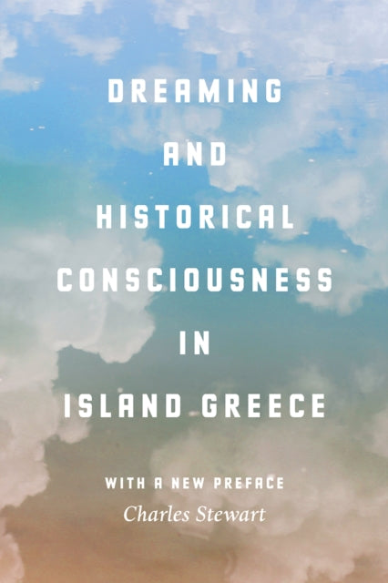Book cover of: Dreaming and Historical Consciousness in Island Greece. By: Charles Stewart
