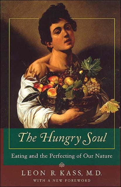 Book cover of: Hungry Soul – Eating and the Perfecting of Our Nature. By: Leon Kass
