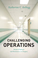 Book cover of: Challenging Operations. By: Katherine C. Kellogg